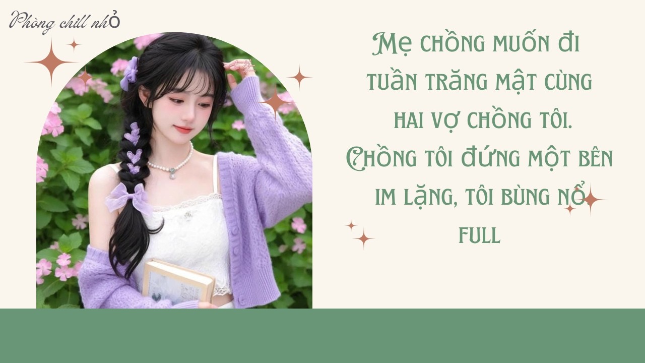 Truyện Audio | Mẹ chồng muốn đi tuần trăng mật cùng hai vợ chồng tôi.Chồng tôi đứng một bên im lặng