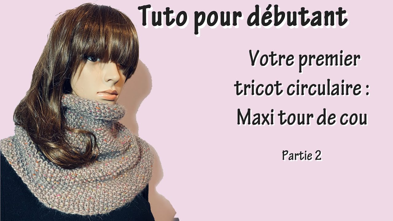 Tuto tricot pour d&eacute;butant : Premier ouvrage circulaire (Part. II)