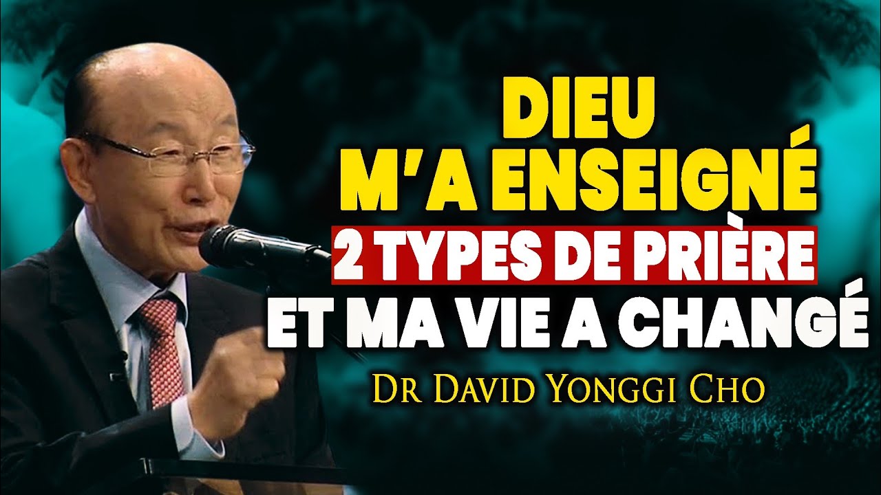 Ces 2 types de prière ont révolutionné ma vie et mon ministère | Dr David Yonggi Cho