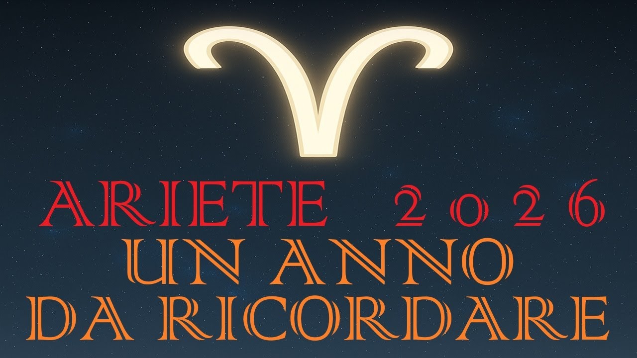 OROSCOPO 2026 ARIETE AMORE LAVORO FORTUNA SOLDI SALUTE OROSCOPO ANNO 2026 ARIETE