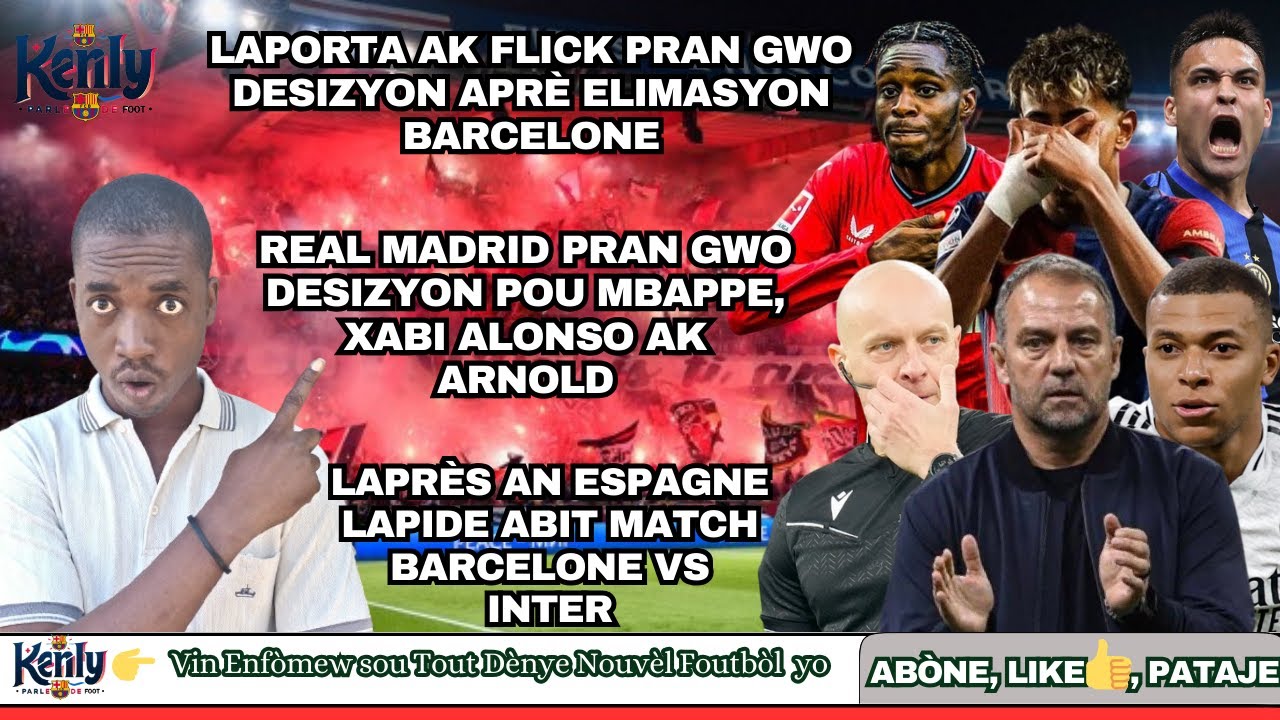 Flick Ak Laporta Pran Gwo Desizyon Aprè Eliminasyon Barcelone|| Real Deside Pou Mbappe| Marciniak