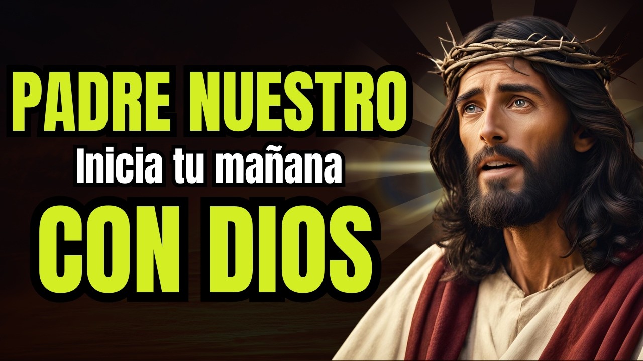 PADRE NUESTRO: La Oración Que Debes Hacer Cada Mañana y Mira lo que Pasa ✨