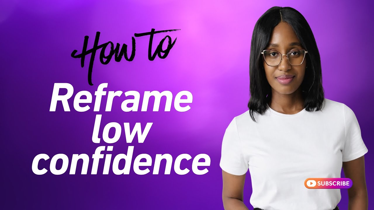 How to reframe low confidence.