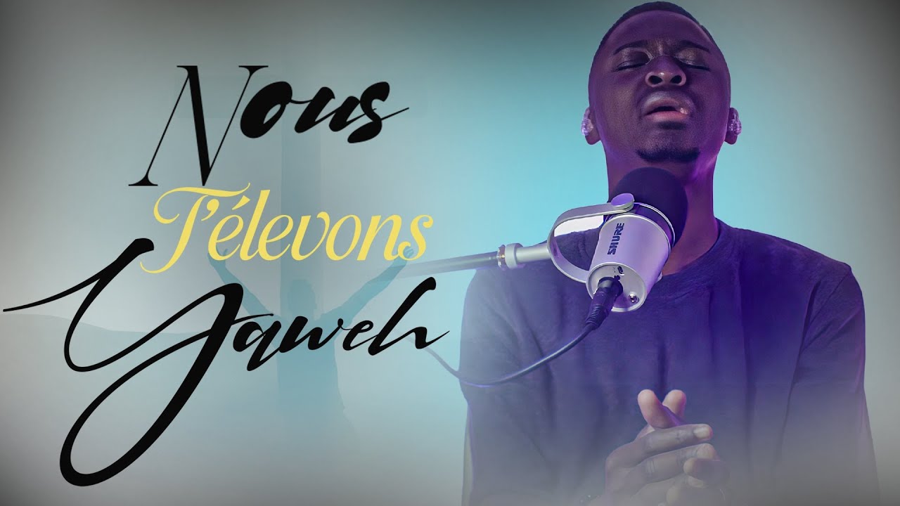 NOUS T'ELEVONS YAWHE | we lift you high Yaweh (french)