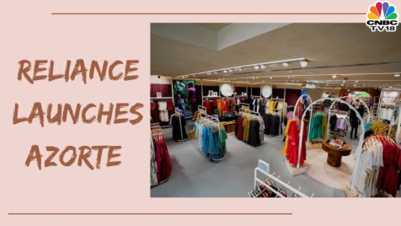 Reliance Launches First Lifestyle Store Brand Azorte | Digital | CNBC-TV18