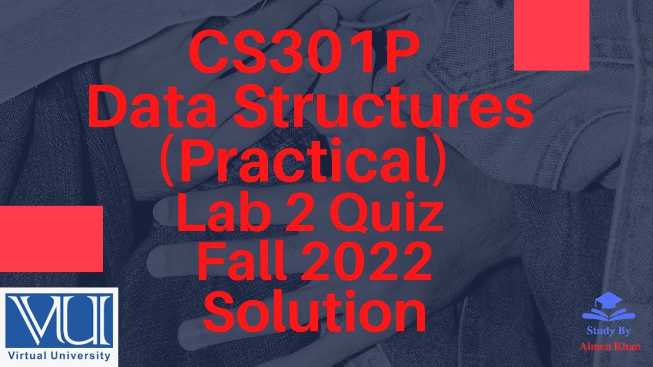 CS301P - Data Structures (Practical)  Lab 2 Quiz  Solution Fall 2022| Study By Noor Khan