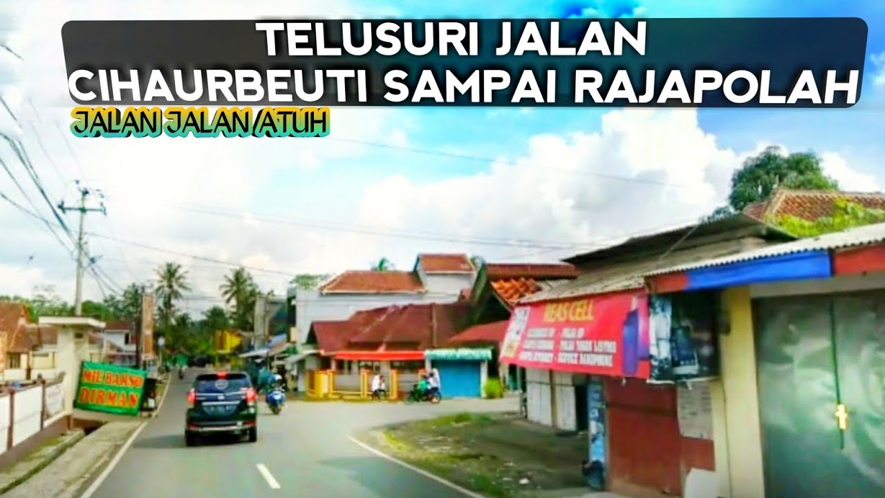 Perjalanan dari cihaurbeuti Ciamis ke Rajapolah Kabupaten Tasikmalaya