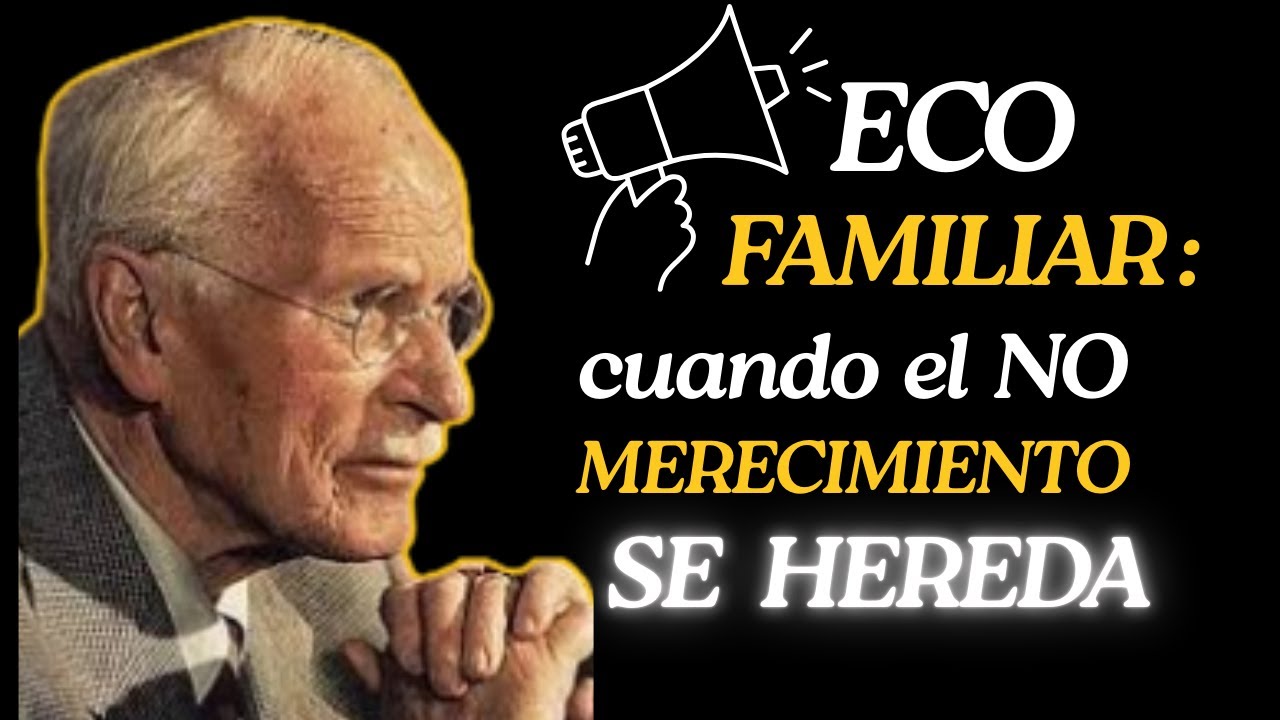 🔥ECO FAMILIAR: Cuando el NO MERECIMIENTO SE HEREDA 🔥 No COMETAS &eacute;ste ERROR 💥CARL JUNG