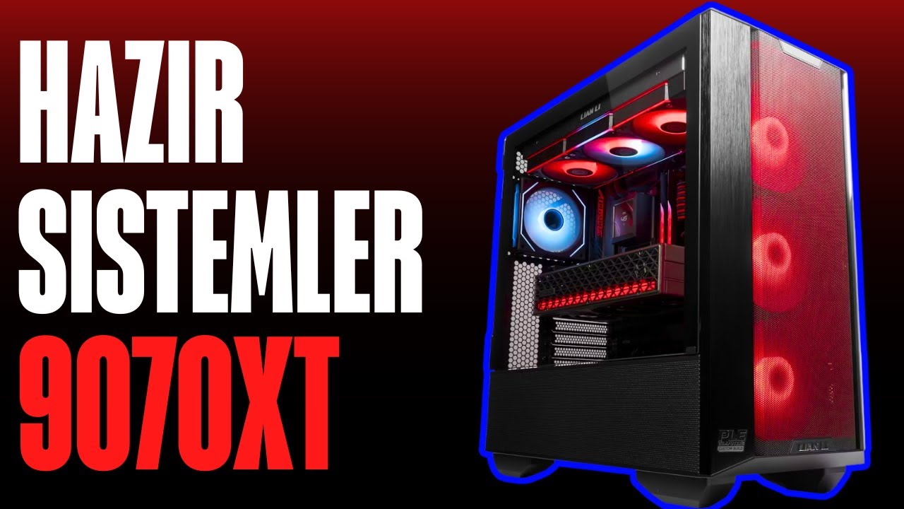 RX 9070 XT Hazır Sistem &Ouml;nerileri (2025) | Fiyat / Performans Canavarları!
