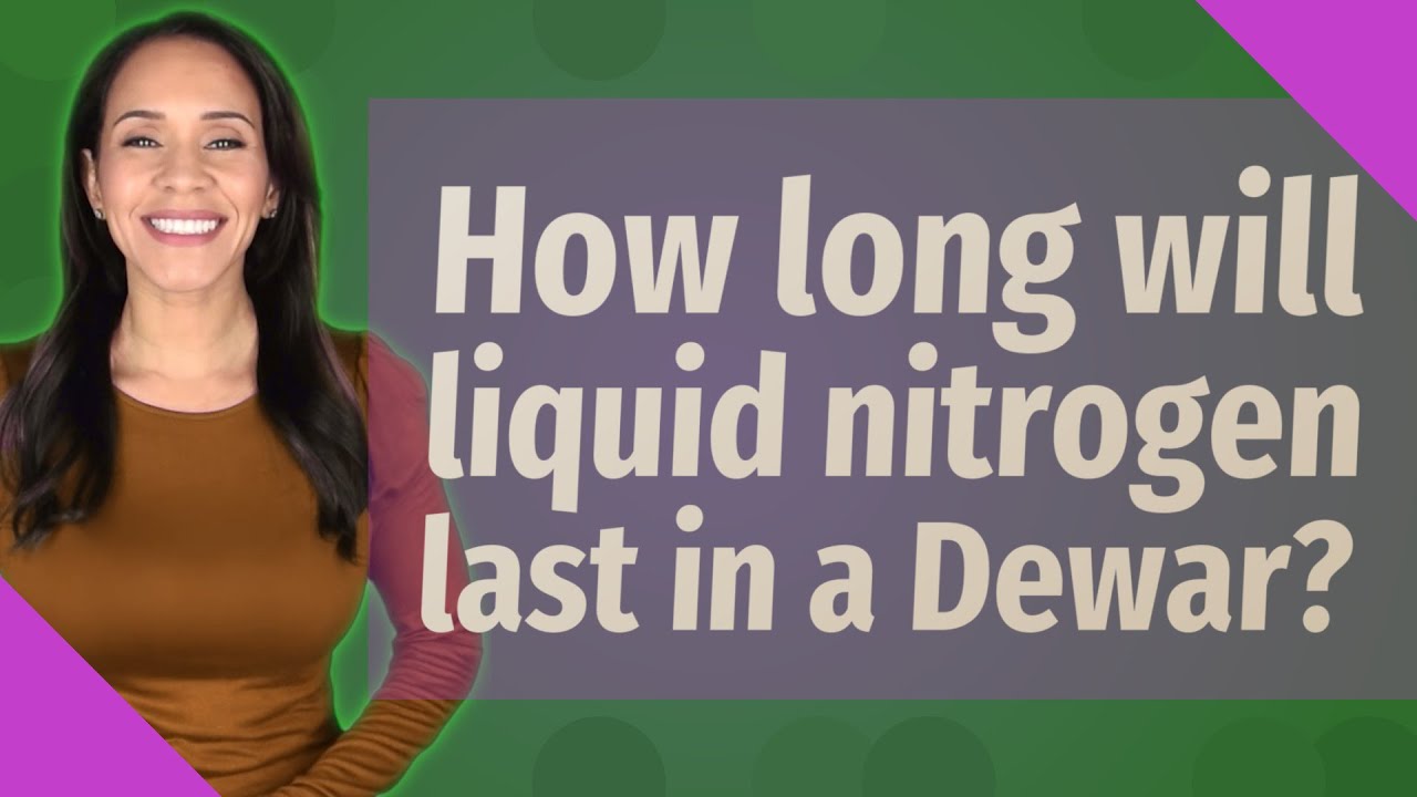How long will liquid nitrogen last in a Dewar?