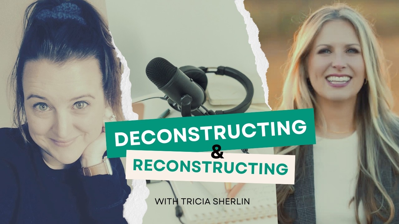 Reconstructing after Deconstructing & the Lenten Season | with Tricia Sherlin (Part 1)