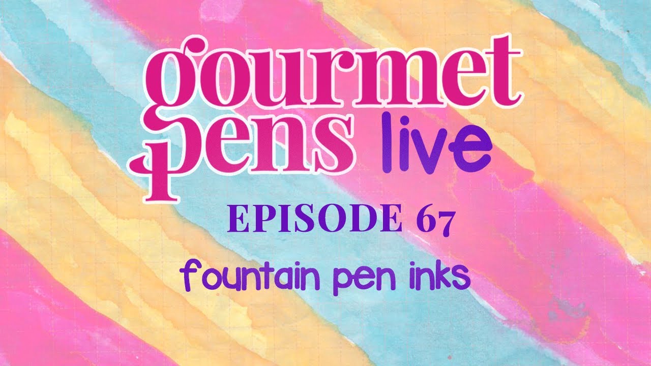 LIVE | episode 67 | fountain pen inks