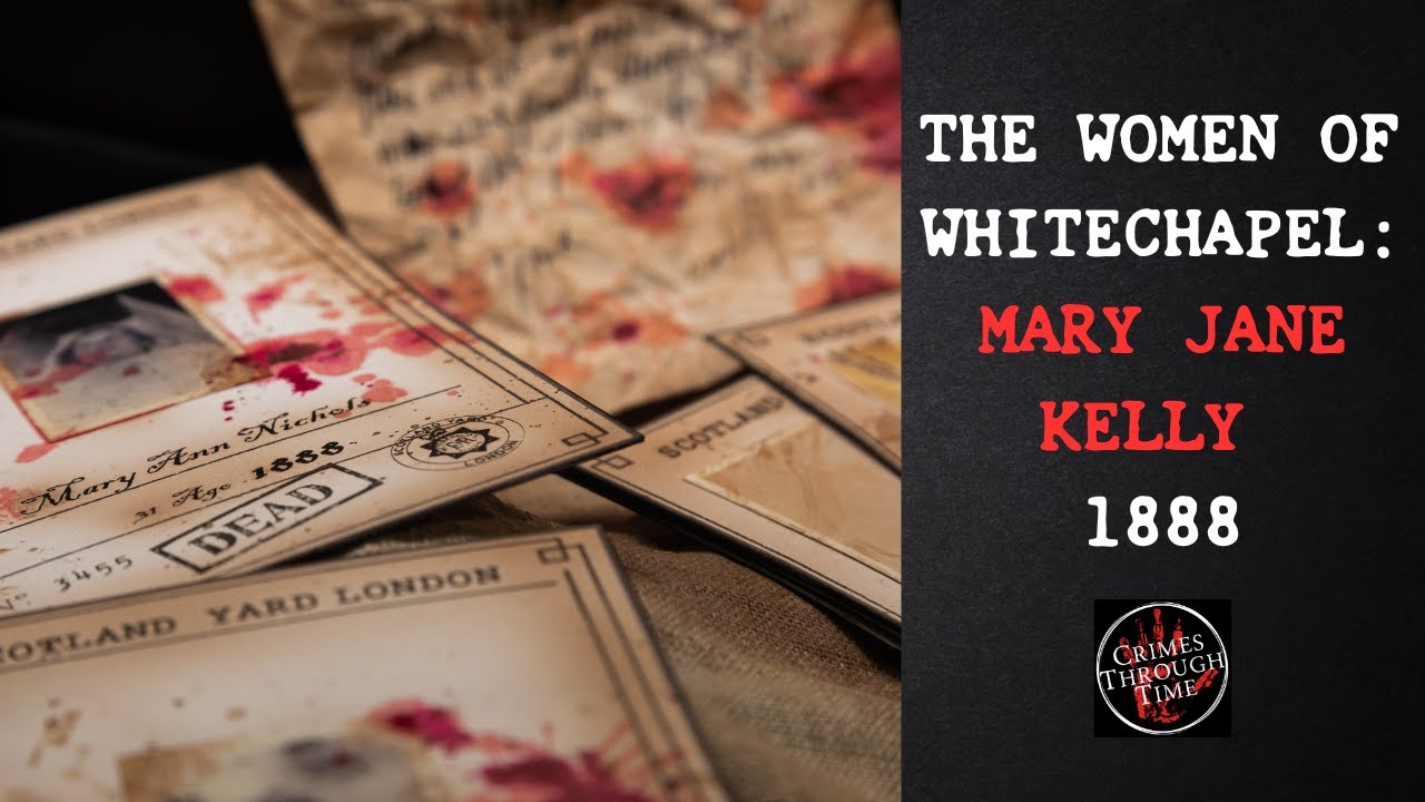 Who was Mary Jane Kelly? The Women of Whitechapel 1888