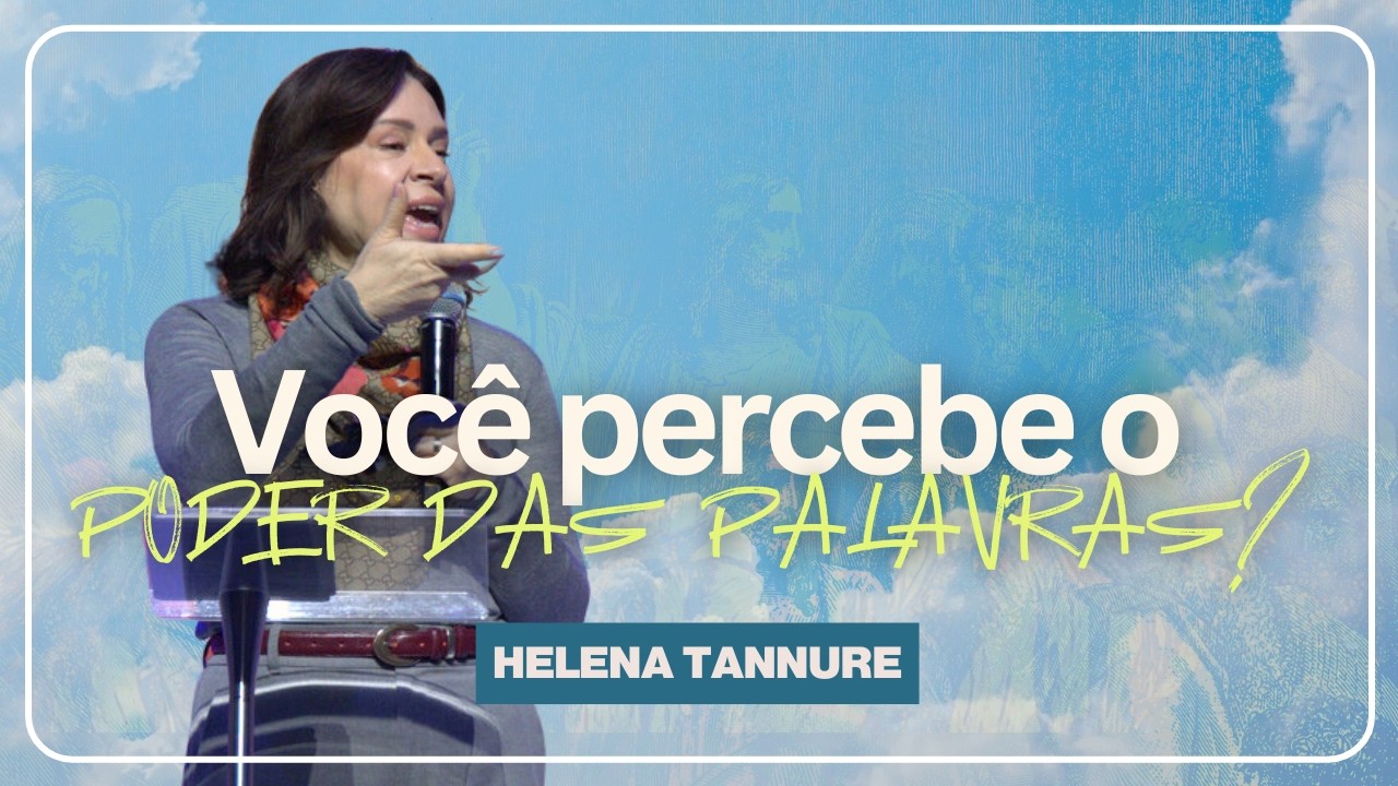Você percebe o poder das Palavras? | New Life Church | Helena Tannure