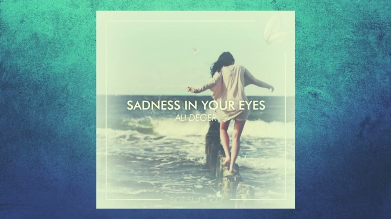 Ali Deger - Sadness In Your Eyes (Original Mix)