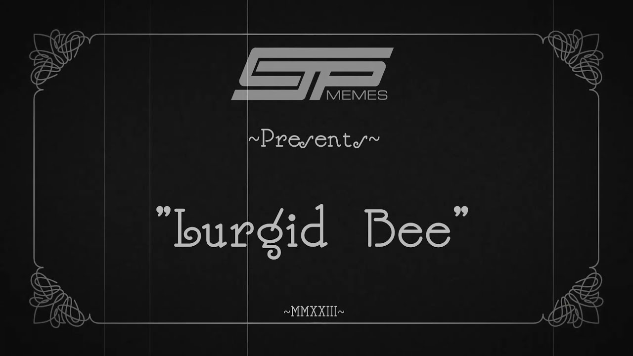 CJP Memes Presents Lurgid Bee