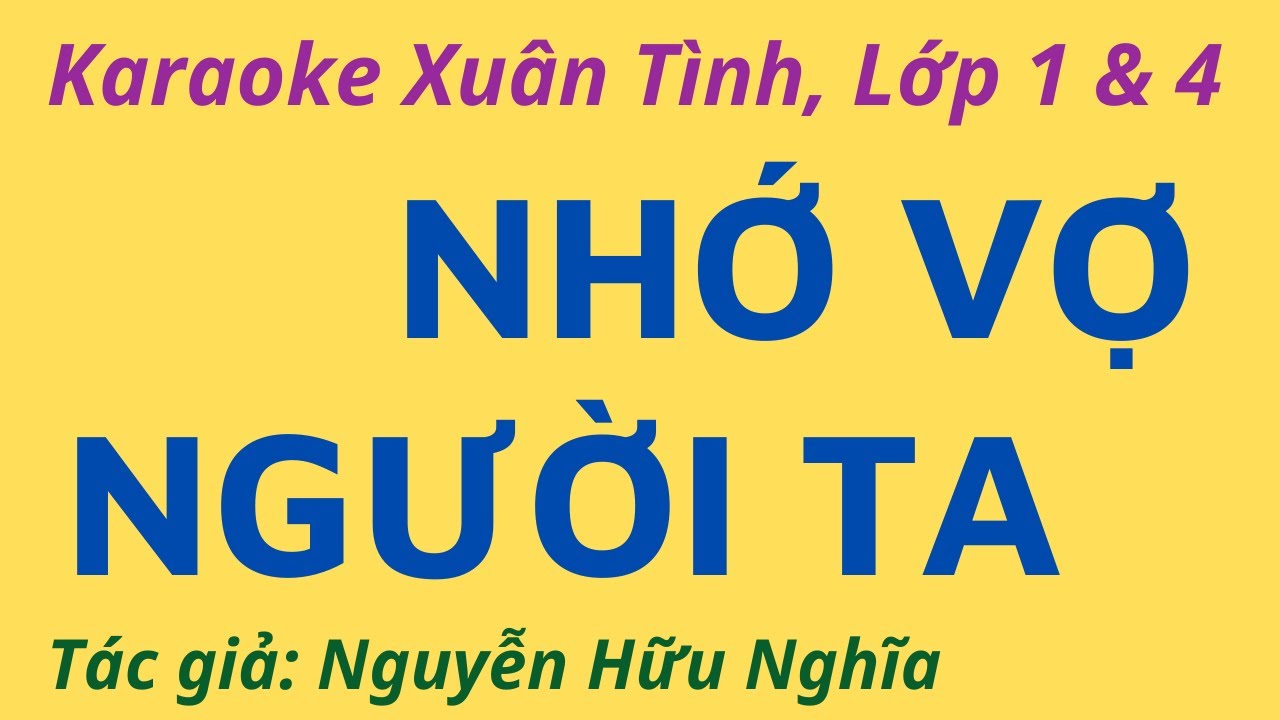 Karaoke Xuân Tình, Lớp 1 và 4: NHỚ VỢ NGƯỜI TA - Tác giả: Nguyễn Hữu Nghĩa