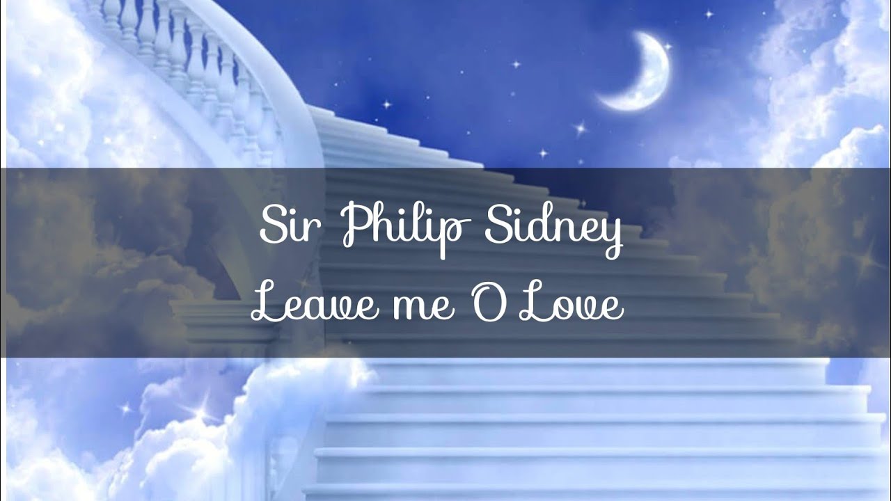 🕊️ Sir Philip Sidney - Leave me O Love -