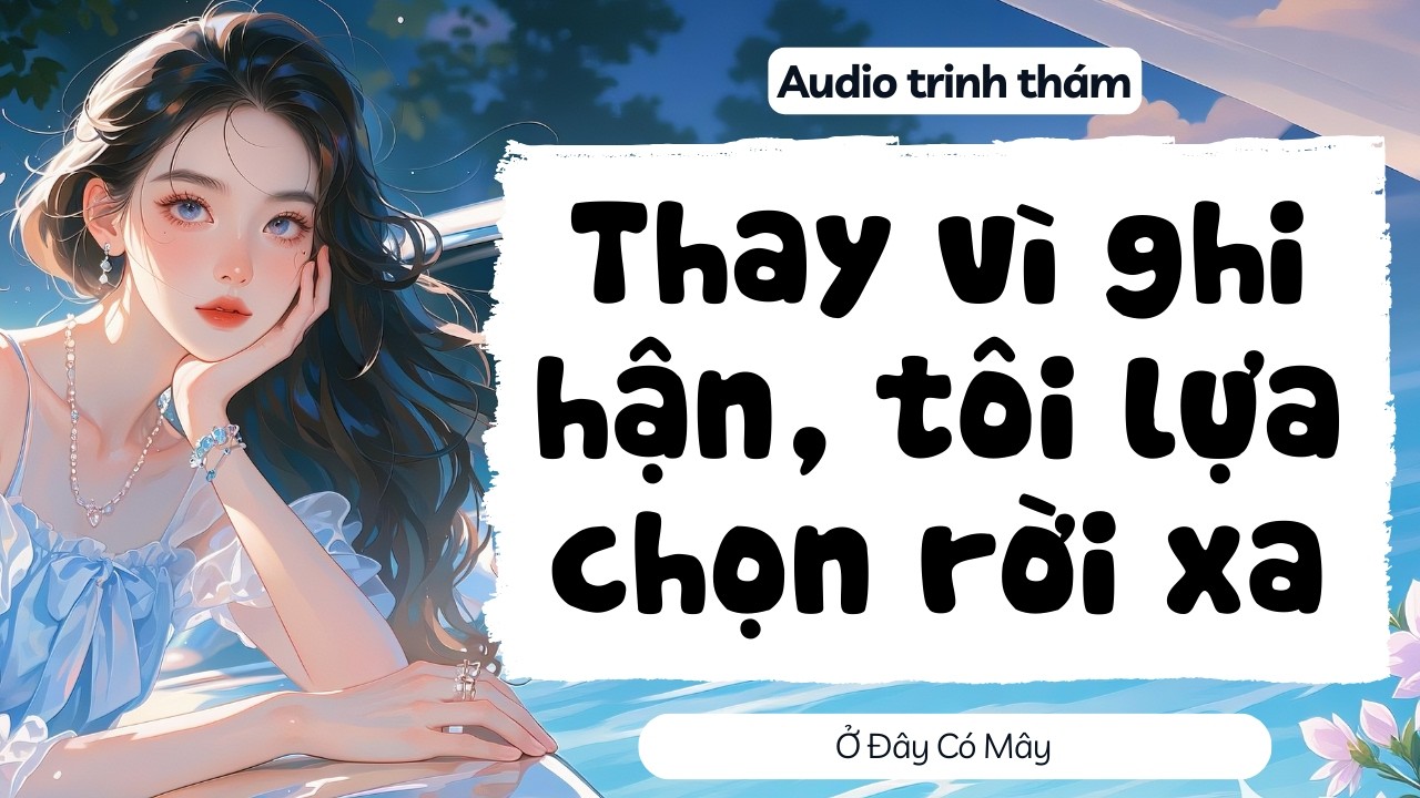Thay vì ghi hận, tôi lựa chọn rời xa  | Ở Đây Có Mây