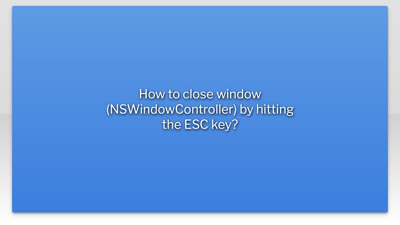 How to close window (NSWindowController) by hitting the ESC key?