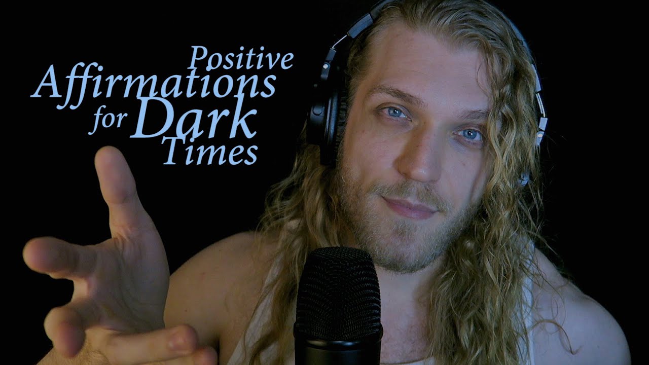 ASMR Positive Affirmations For Dark Times... 😔😇
