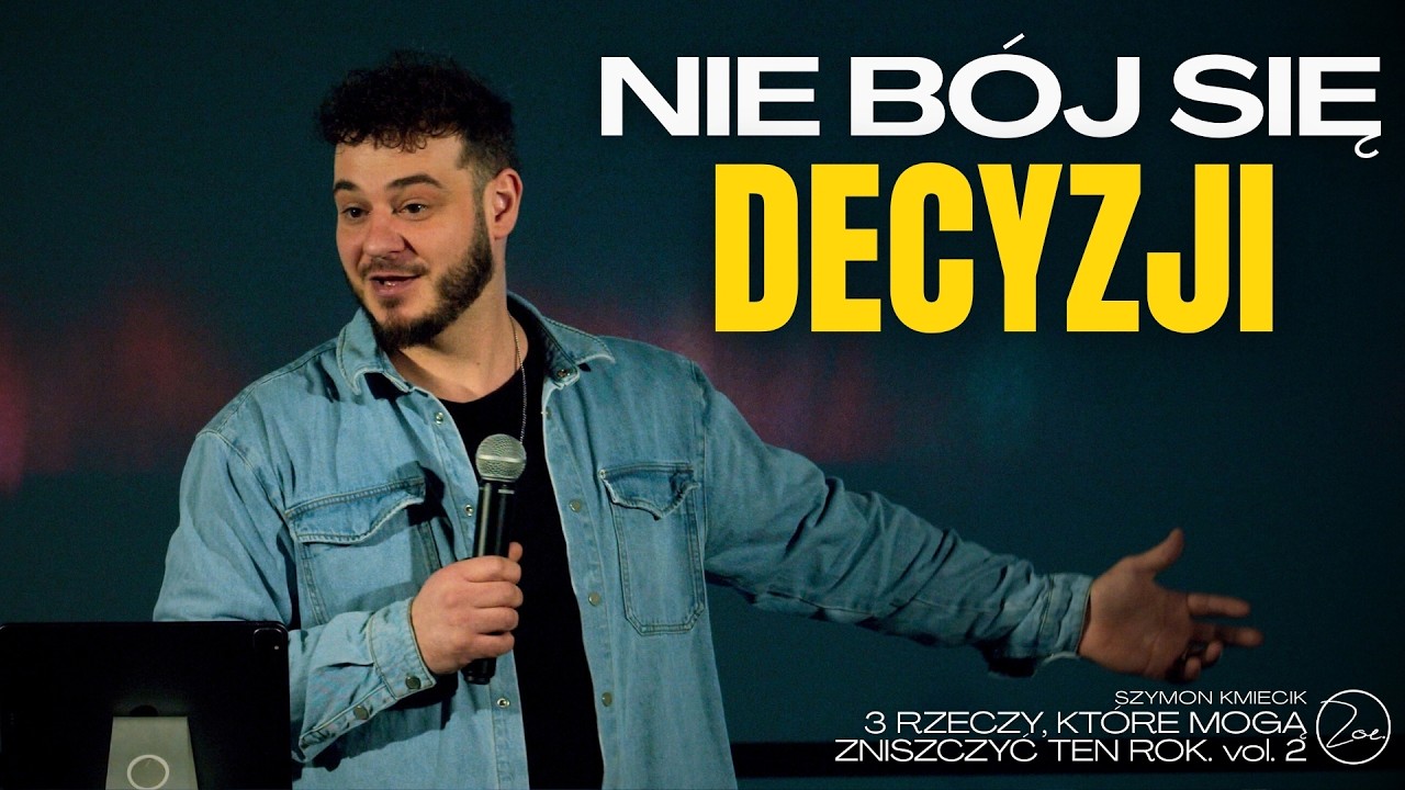 NIE BÓJ SIĘ DECYZJI | Ps. Szymon Kmiecik