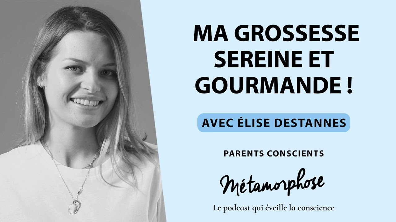 "Parents Conscients" avec Élise Destannes : Ma grossesse sereine et gourmande ! (Ép. 10)