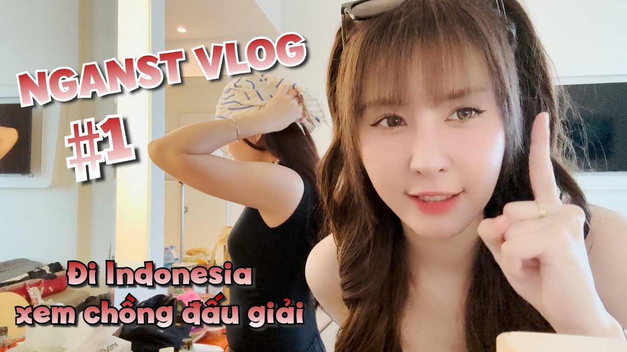 Ngân ST đi Indonesia xem chồng đấu giải sẽ như thế nào? VLOG #1