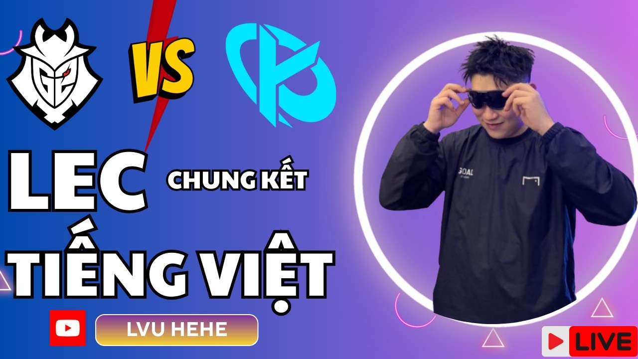 LEC Tiếng Việt - G2 vs KC -  chung kết cùng em lvu