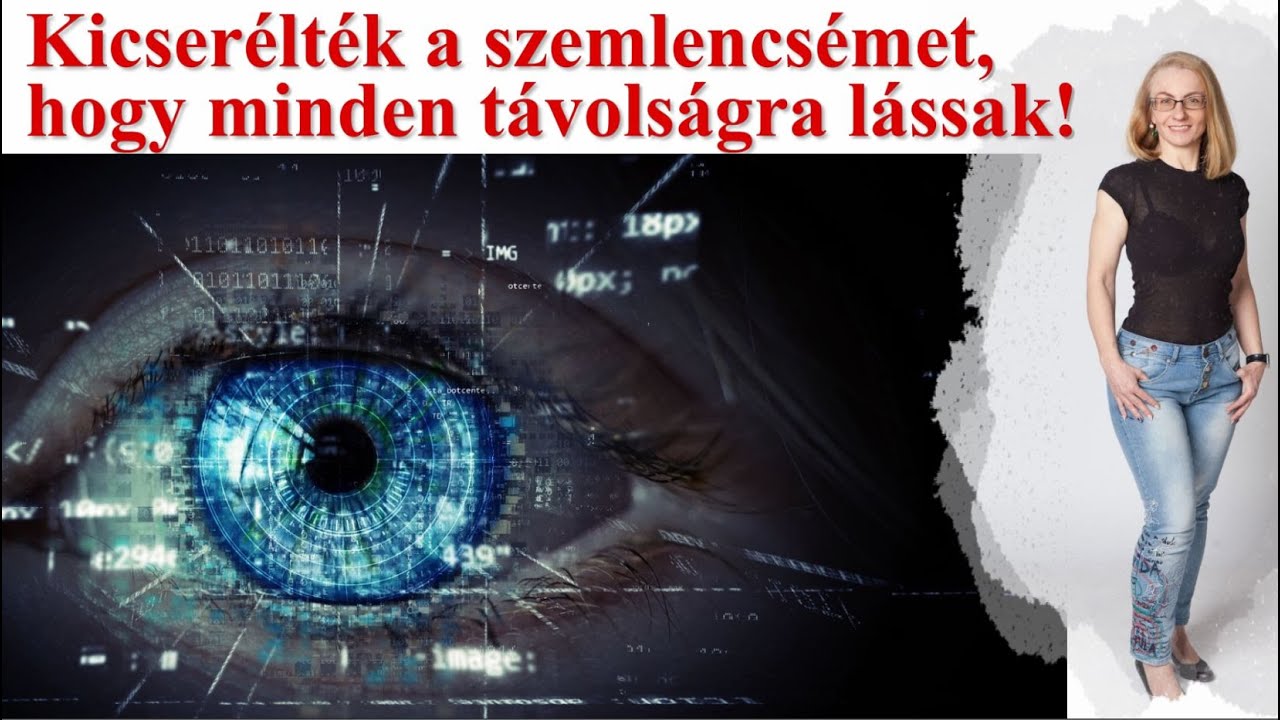 Műlencse-beültetés: átéltem, megmutatom, elmesélem! (Látásjavítás műlencsével)