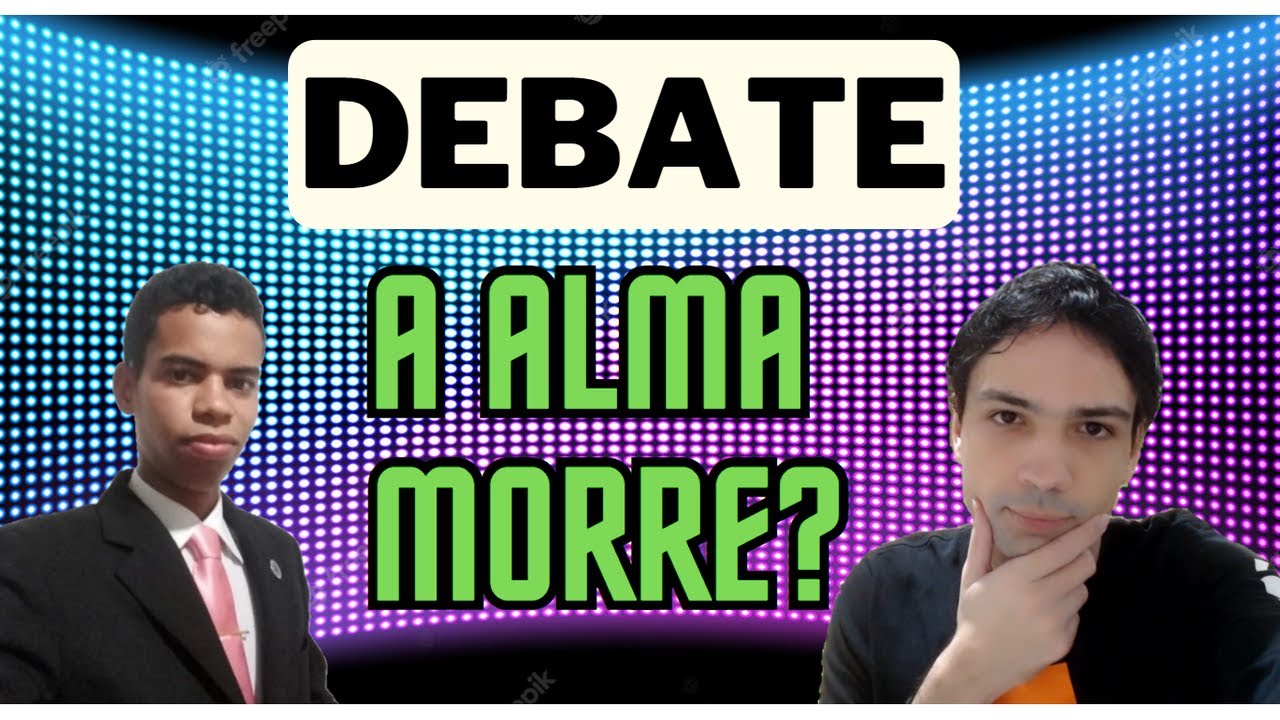 DEBATE: A ALMA SOBREVIVE APÓS A MORTE? (Lucas Banzoli x Elis Nascimento)