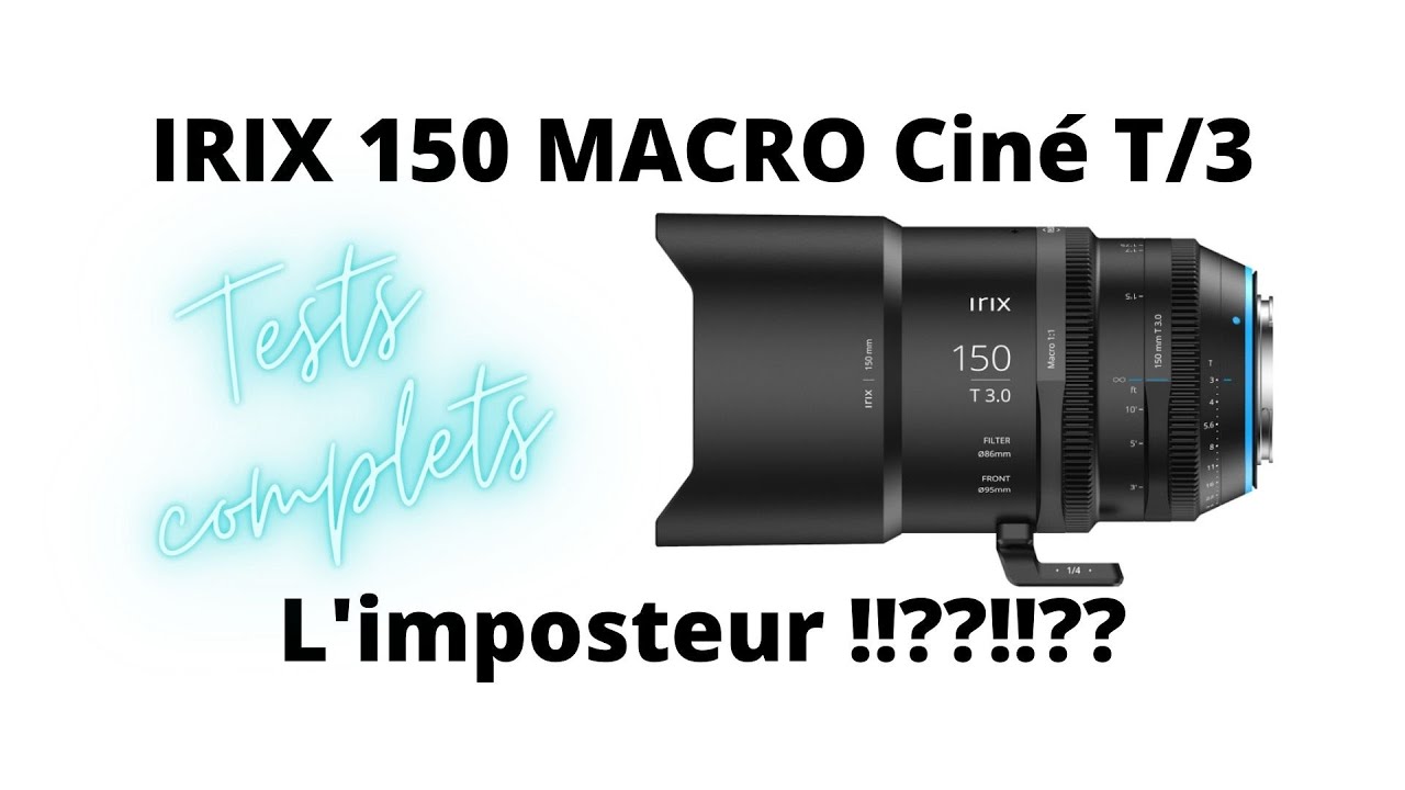 Retours terrain : IRIX 150 MACRO  Ciné T/3
