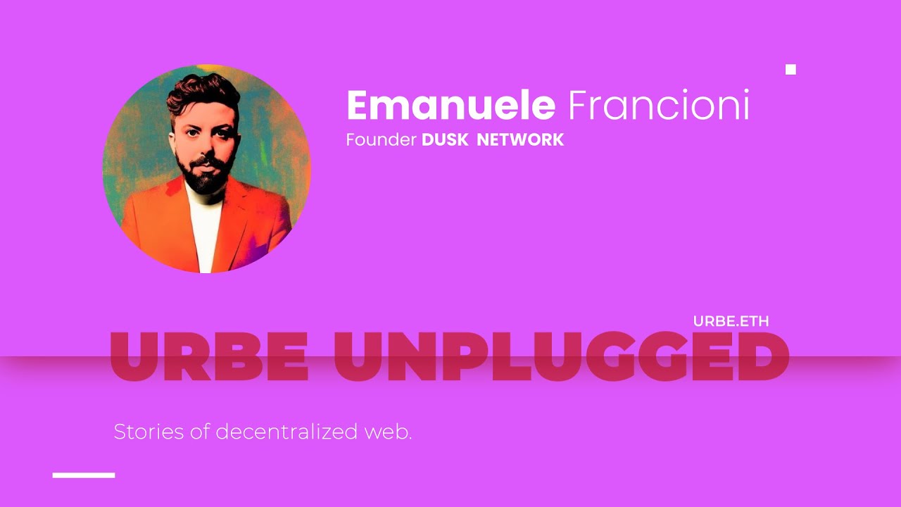 Urbe Unplugged // Emanuele Francioni @ETHDam - Dusk Network Founder