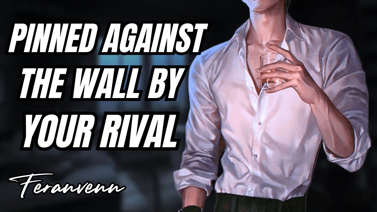[M4F] Hot Rival Pins You Against The Wall And Confesses [Enemies to Lovers] [Slow Burn] [Audio RP]