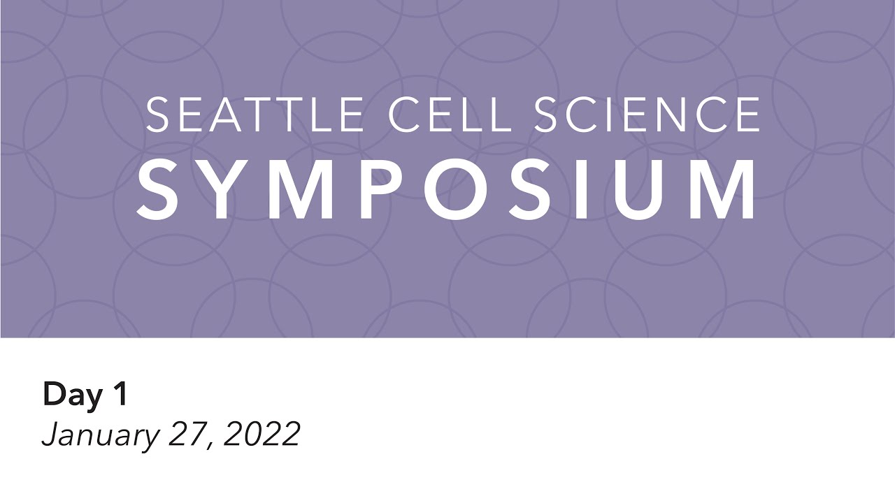 2022 Seattle Cell Science Symposium - Day 1