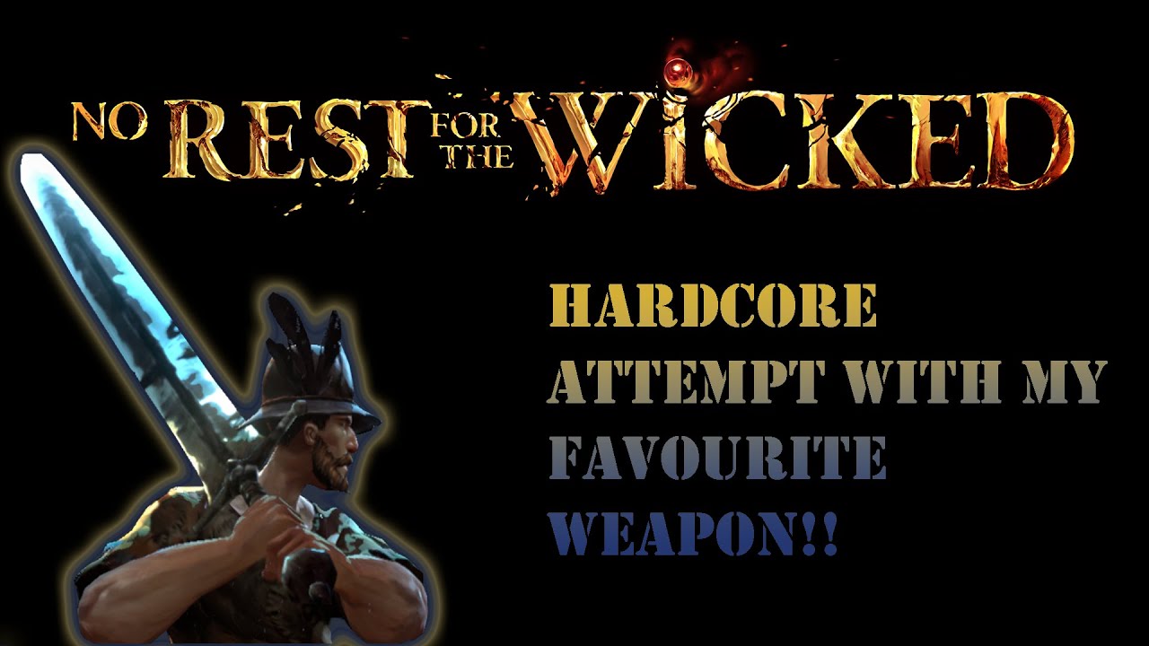 No Rest for The Wicked with my favourite Weapon!