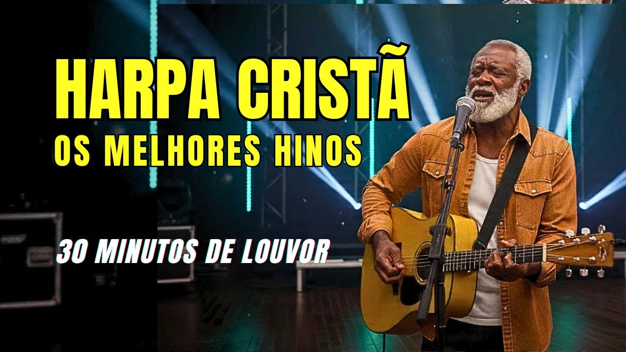 AS MELHORES DA HARPA CRISTÃ - 30 MINUTOS DE LOUVOR SERTANEJO - HINOS DO SERTÃO