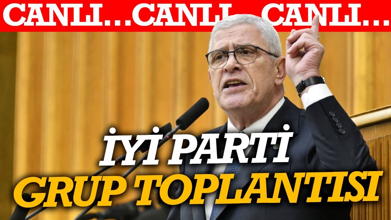 #CANLI İYİ Parti Grup Toplantısı: Müsavat Dervişoğlu’ndan flaş açıklamalar 📱