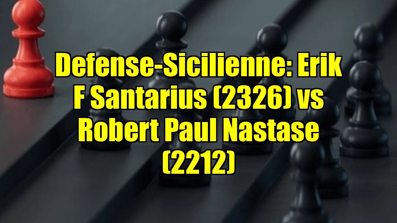 Defense-Sicilienne: Erik F Santarius (2326) vs Robert Paul Nastase (2212)