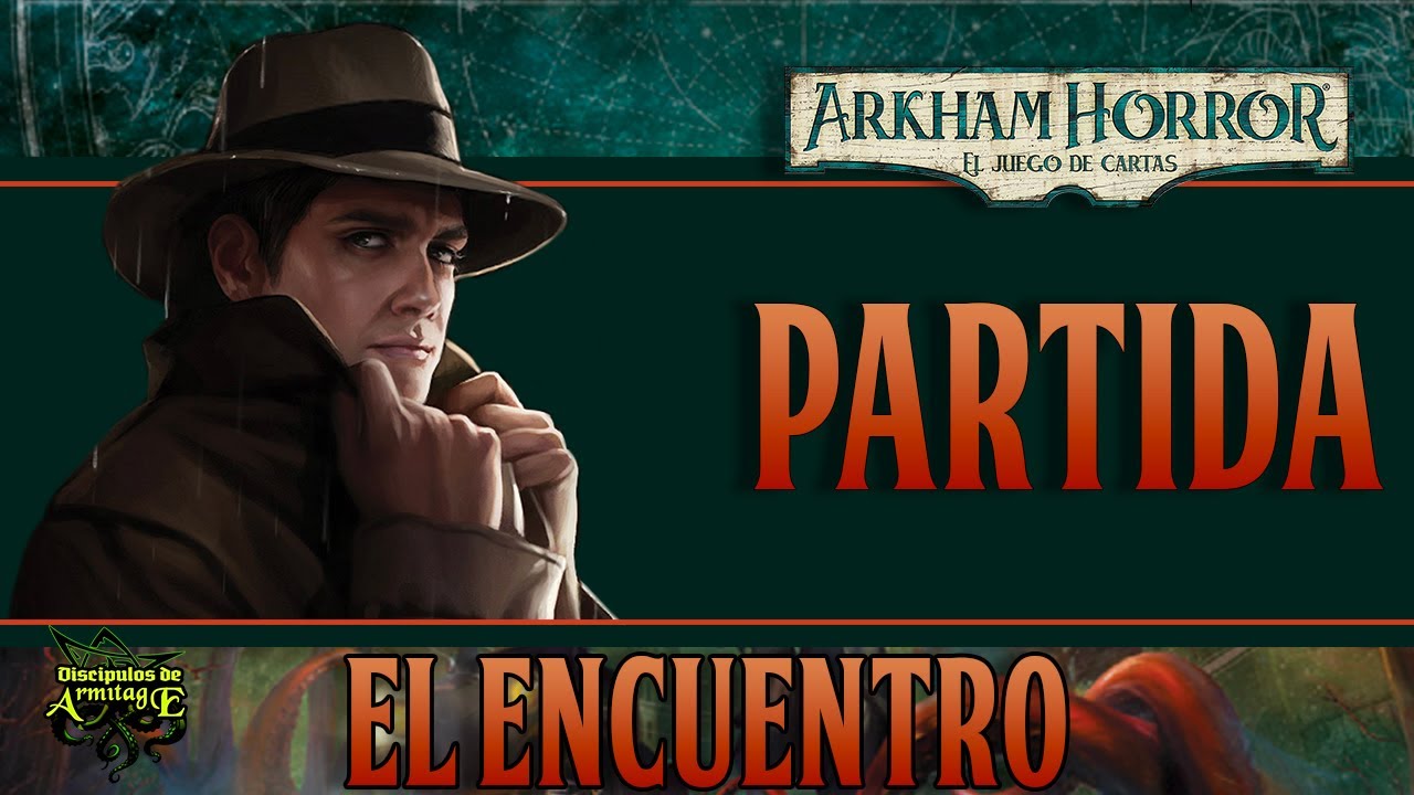 ARKHAM Horror lcg PARTIDA. La noche de la fanática. El encuentro Parte 1