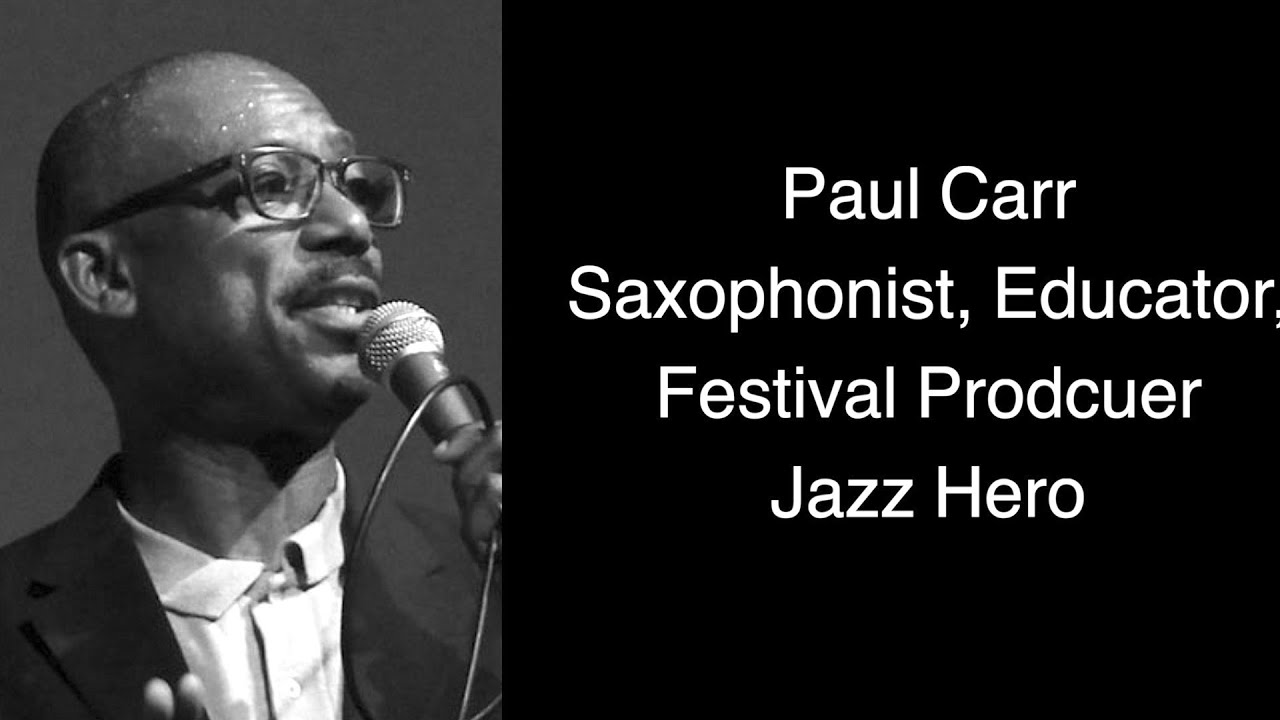 Paul Carr, Saxophonist, Educator, Festival Producer - Jazz hero