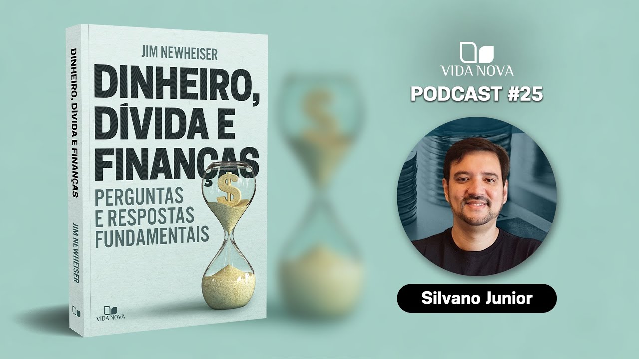 DINHEIRO, D&Iacute;VIDA E FINAN&Ccedil;AS - COM SILVANO JUNIOR | PODCAST EDI&Ccedil;&Otilde;ES VIDA NOVA #25