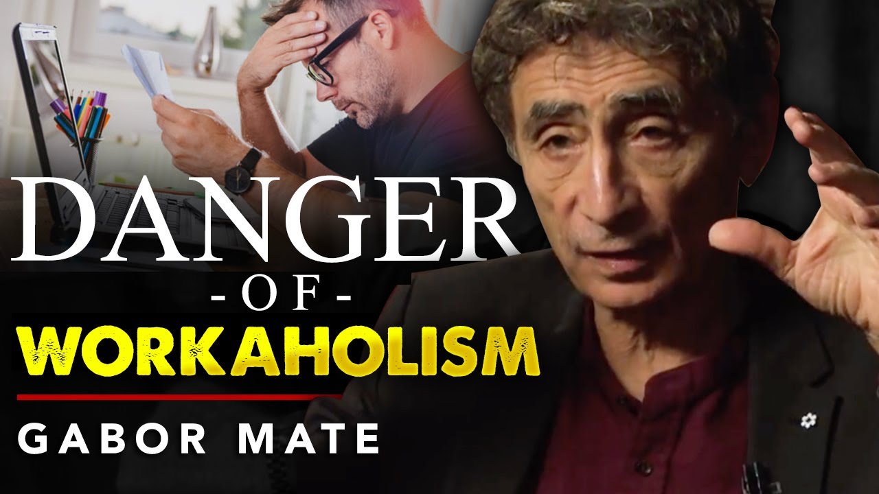 THE DANGER OF WORKAHOLISM - Gabor Mat&eacute; | London Real