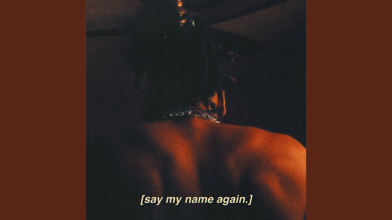 say my name again