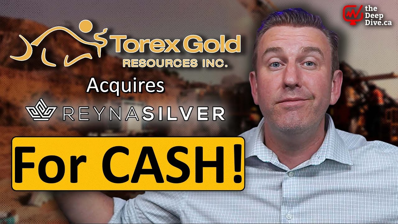 Torex Gold Acquires Reyna Silver For CASH!