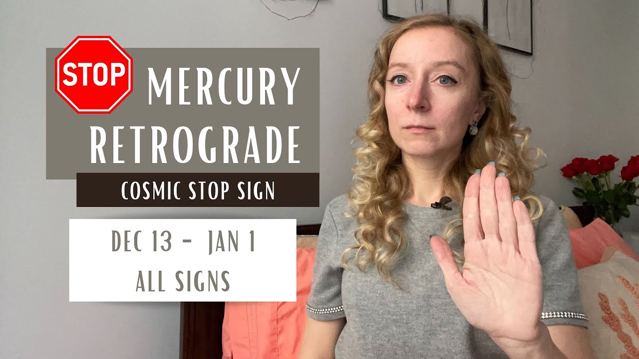 MERCURY RETROGRADE: Cosmic Stop Sign. December 13th 2023 - January 1st 2024. All signs.