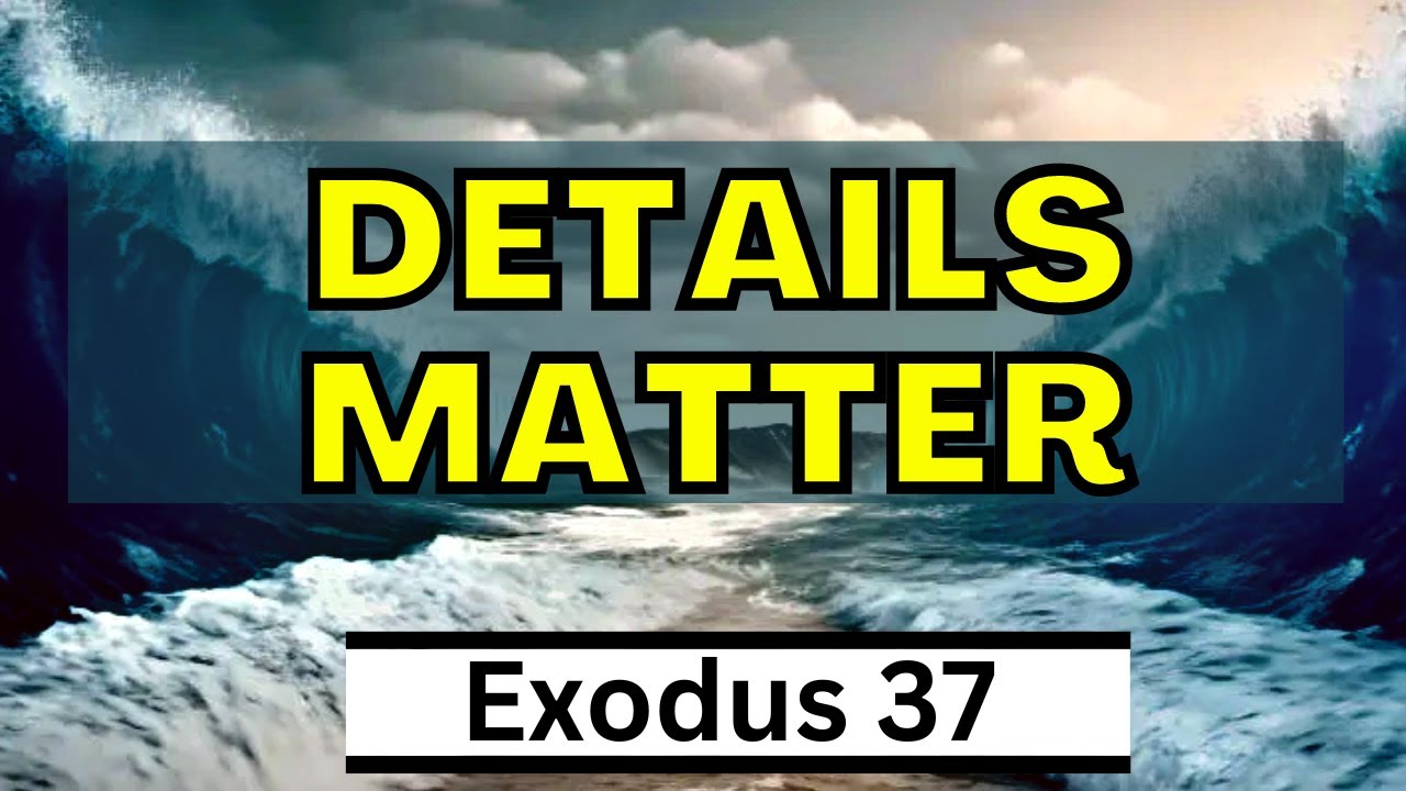Every Detail Is Serious | Exodus 37