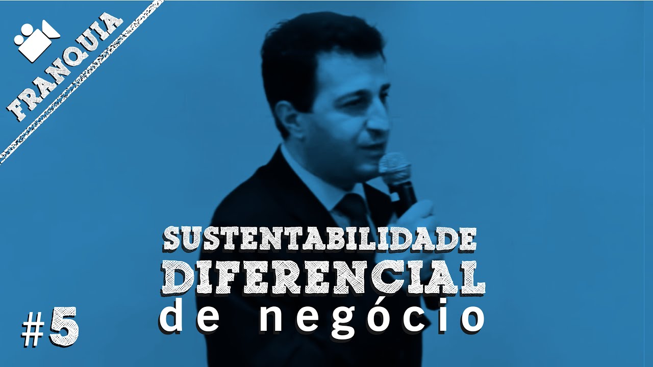 Sustentabilidade como diferencial na escolha da franquia ➽ Videoaulas Franquia #5