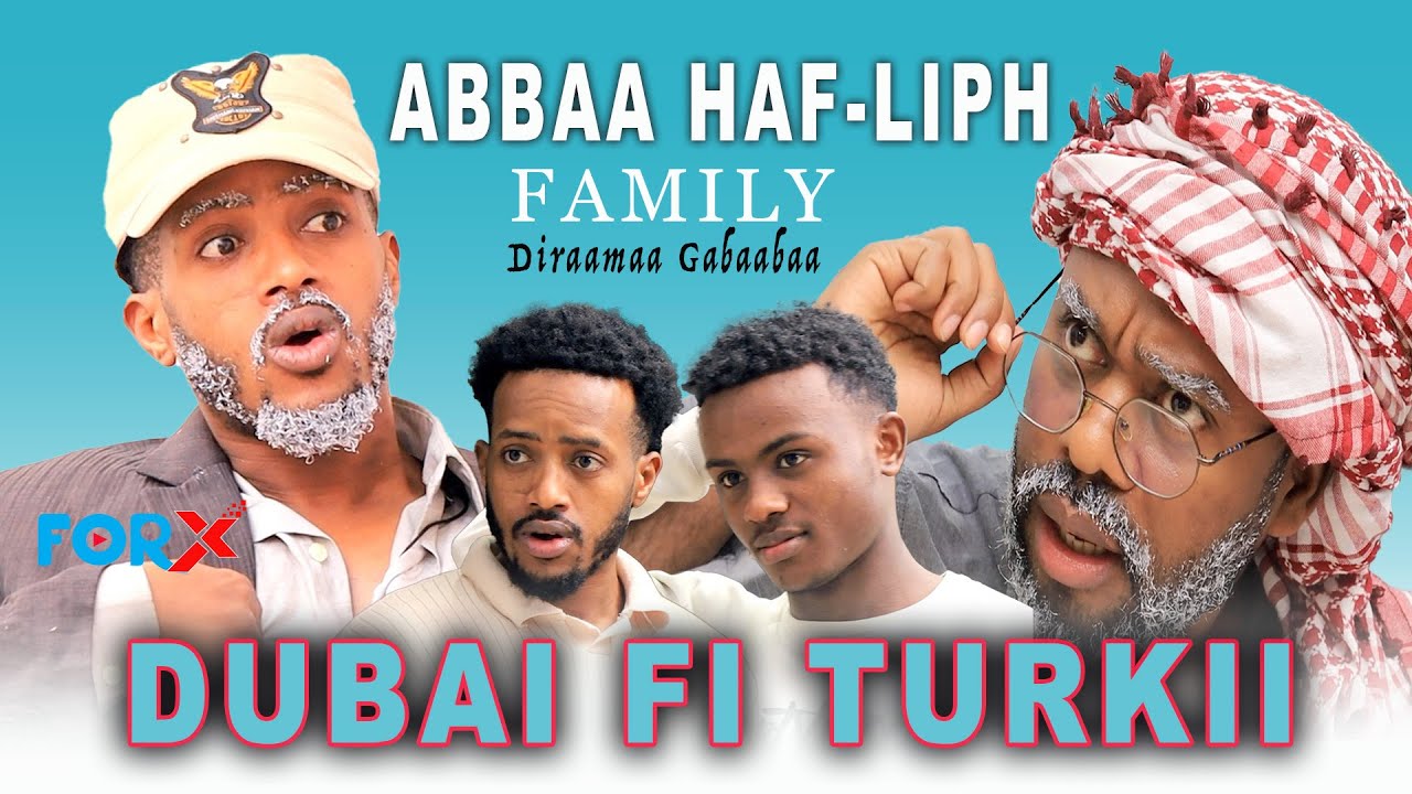 ABBAA HAFLIPH FAMILY (DUBAI FI TURKII ) Diraamaa Gabaabaa