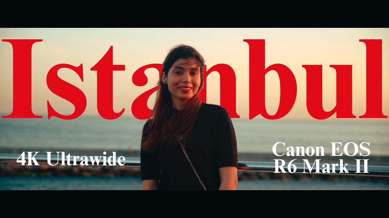 Cinematic Film | Canon EOS R6 Mark II | Istanbul in 4K | Ultrawide